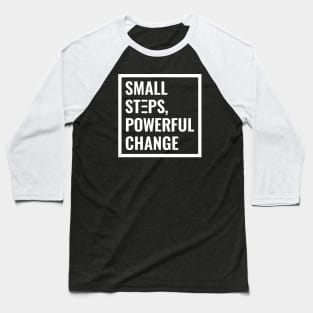 Small Steps, Powerful Change Baseball T-Shirt